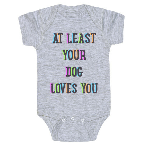 At Least Your Dog Loves You Baby One-Piece