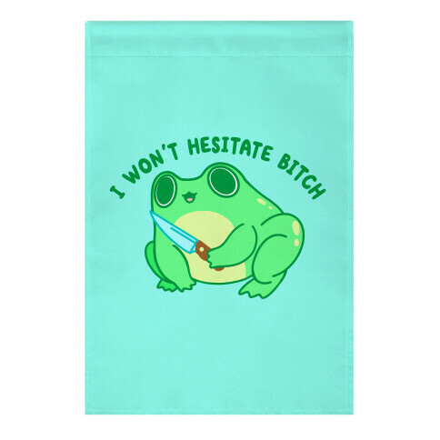 I Won't Hesitate Bitch Frog Garden Flag