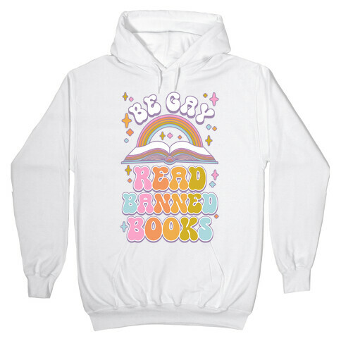 Be Gay Read Banned Books Hooded Sweatshirt
