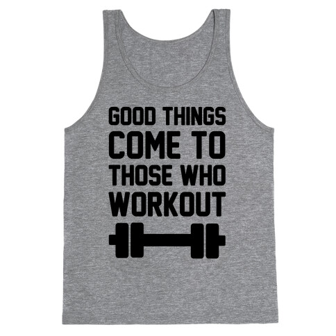 Good Things Come To Those Who Workout Tank Top