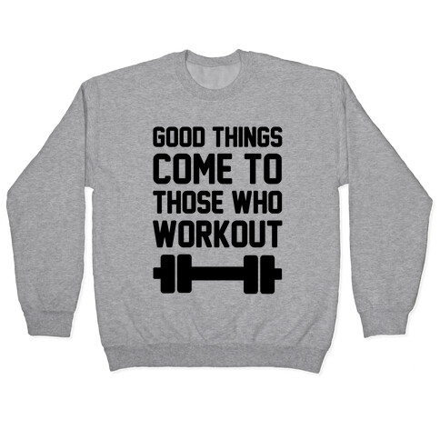Good Things Come To Those Who Workout Pullover