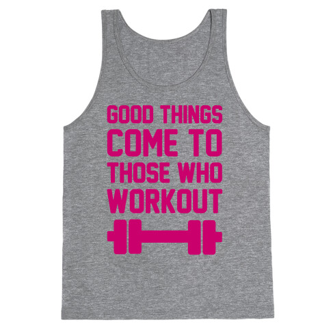 Good Things Come To Those Who Workout Tank Top