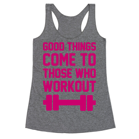 Good Things Come To Those Who Workout Racerback Tank Top