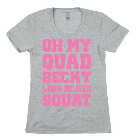 Oh My Quad Becky Look At Her Squat Womens T-Shirt