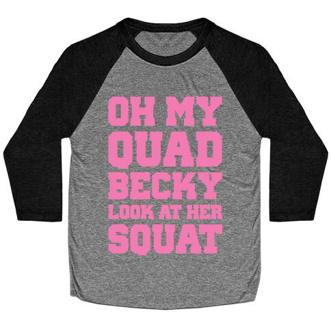 Oh My Quad Becky Look At Her Squat Baseball Tee