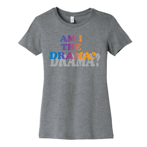 Am I The Drama? Womens T-Shirt