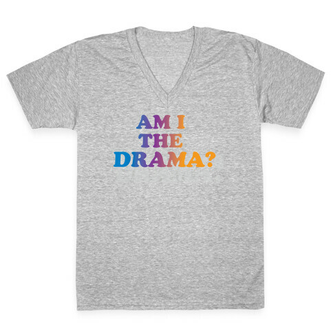 Am I The Drama? V-Neck Tee Shirt