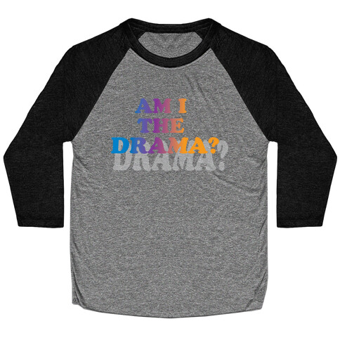 Am I The Drama? Baseball Tee