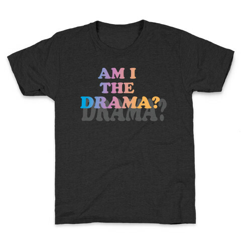 Am I The Drama? Kids T-Shirt