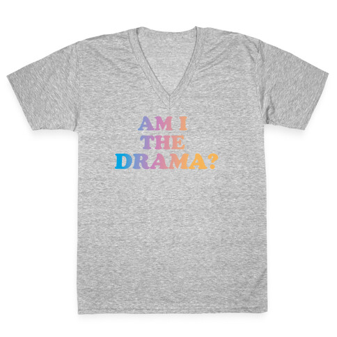 Am I The Drama? V-Neck Tee Shirt