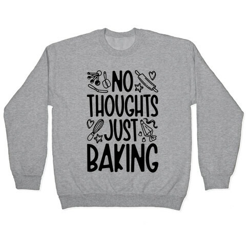 No Thoughts Just Baking Pullover