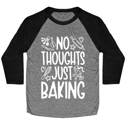 No Thoughts Just Baking Baseball Tee