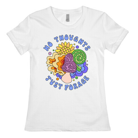 No Thoughts Just Forage Womens T-Shirt