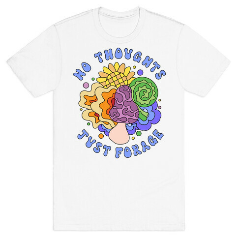 No Thoughts Just Forage T-Shirt