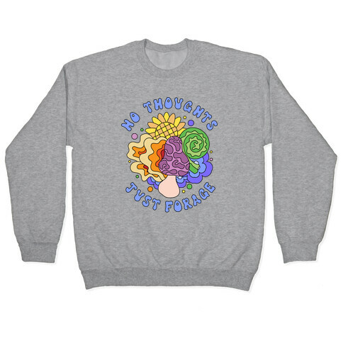 No Thoughts Just Forage Pullover