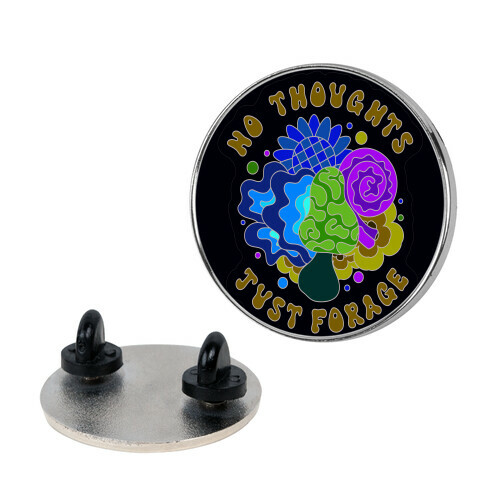 No Thoughts Just Forage Pin