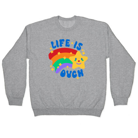 Life Is Ouch Shooting Star Pullover