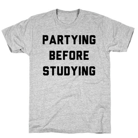 Partying Before Studying T-Shirt
