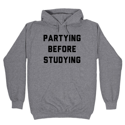 Partying Before Studying Hooded Sweatshirt