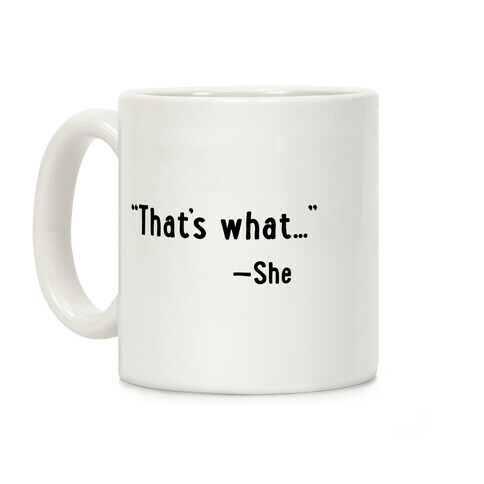 "That's What..." (She Said) Coffee Mug