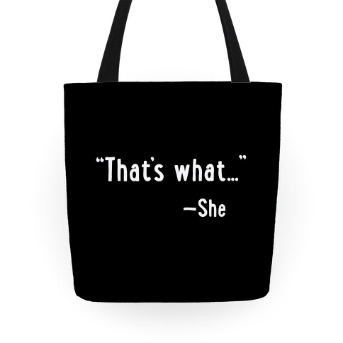"That's What..." (She Said) Tote