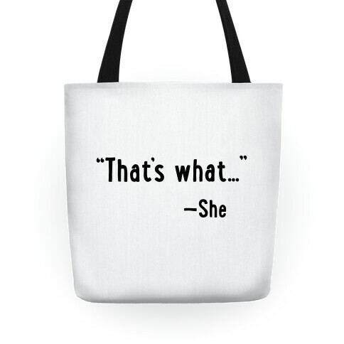 "That's What..." (She Said) Tote