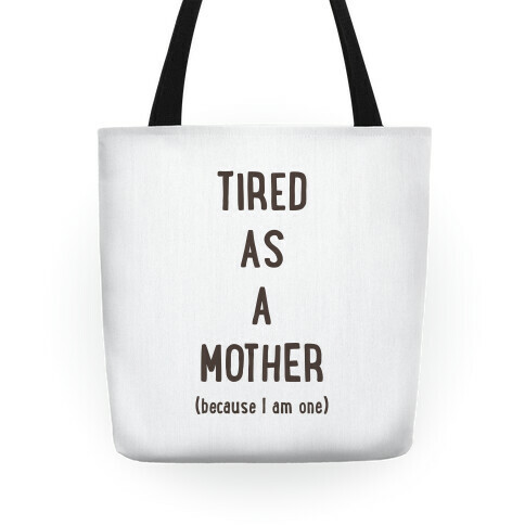 Tired As A Mother (because I am one) Tote