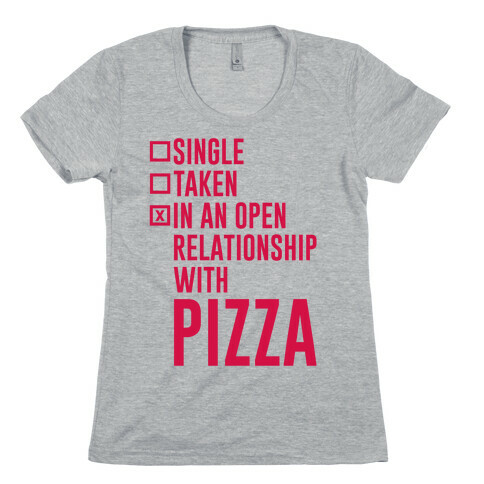 I'm In An Open Relationship With Pizza Womens T-Shirt