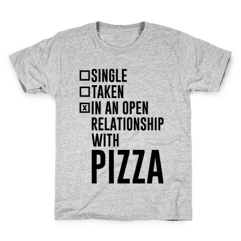 I'm In An Open Relationship With Pizza Kids T-Shirt