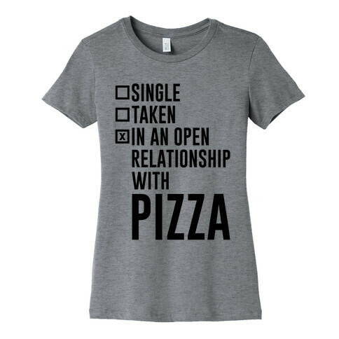 I'm In An Open Relationship With Pizza Womens T-Shirt