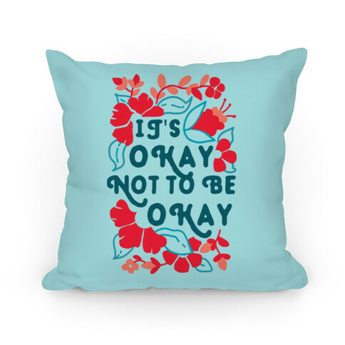 It's Okay Not To Be Okay Pillow