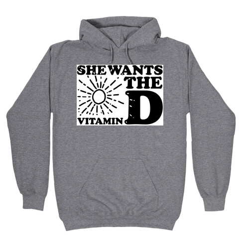 She Wants the (Vitamin) D! Hooded Sweatshirt