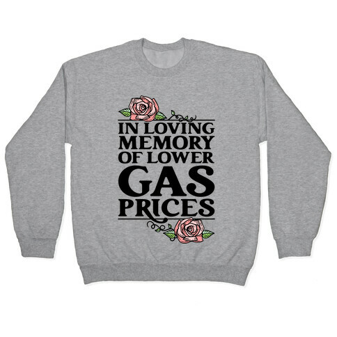 In Loving Memory of Lower Gas Prices  Pullover