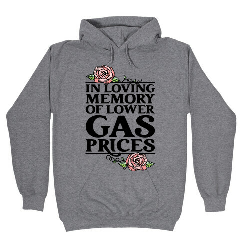 In Loving Memory of Lower Gas Prices  Hooded Sweatshirt