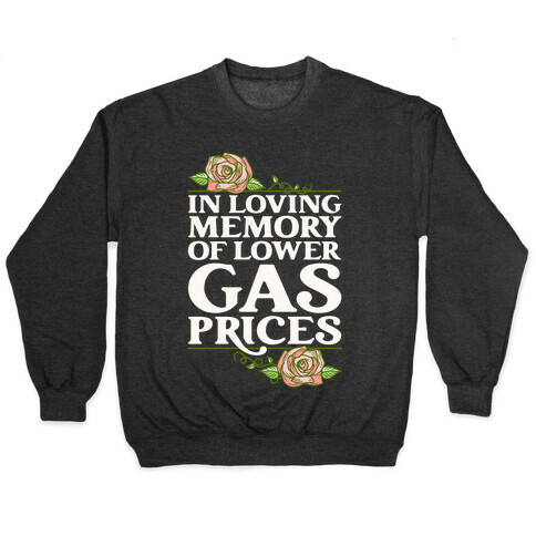 In Loving Memory of Lower Gas Prices  Pullover