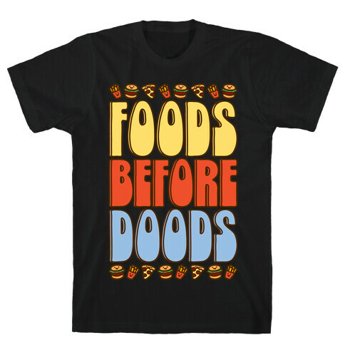 Food Before Doods  T-Shirt