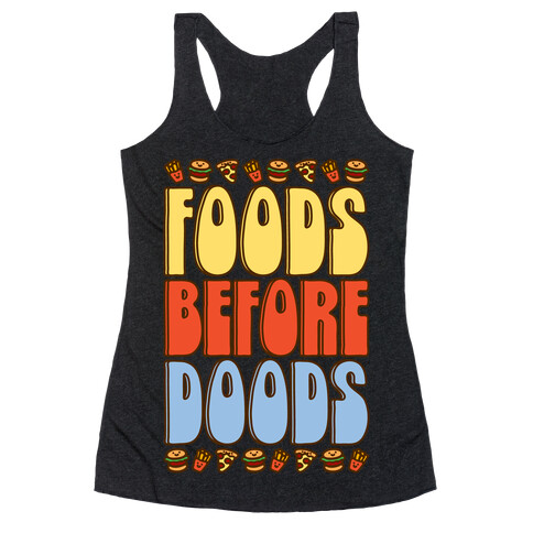 Food Before Doods  Racerback Tank Top