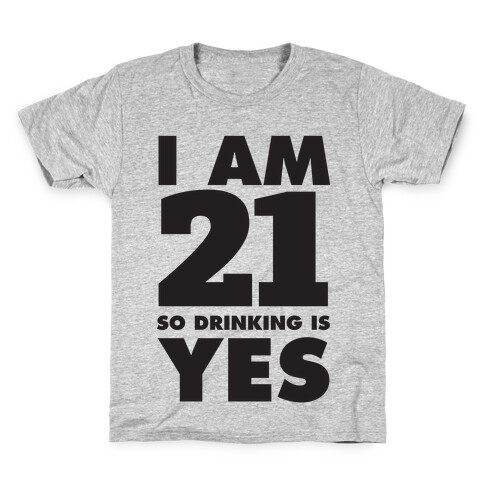 I Am 21 So Drinking Is Yes Kids T-Shirt