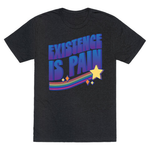 Existence Is Pain T-Shirt