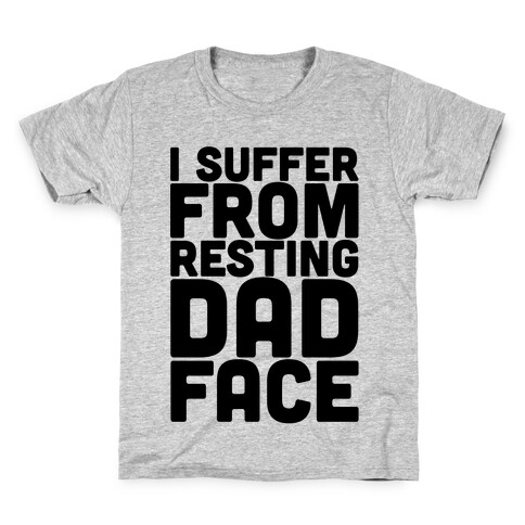 I Suffer From Resting Dad Face Kids T-Shirt