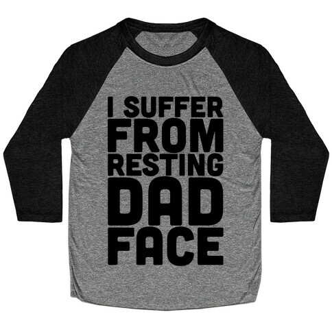 I Suffer From Resting Dad Face Baseball Tee