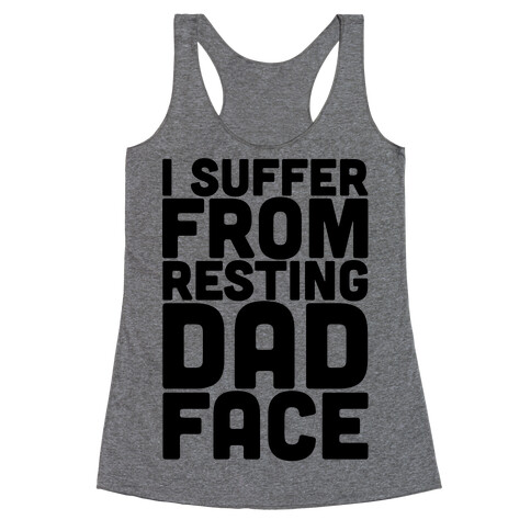 I Suffer From Resting Dad Face Racerback Tank Top