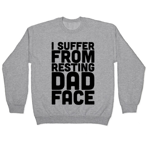 I Suffer From Resting Dad Face Pullover