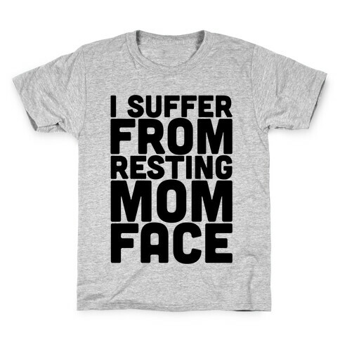 I Suffer From Resting Mom Face Kids T-Shirt