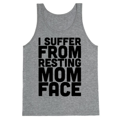 I Suffer From Resting Mom Face Tank Top