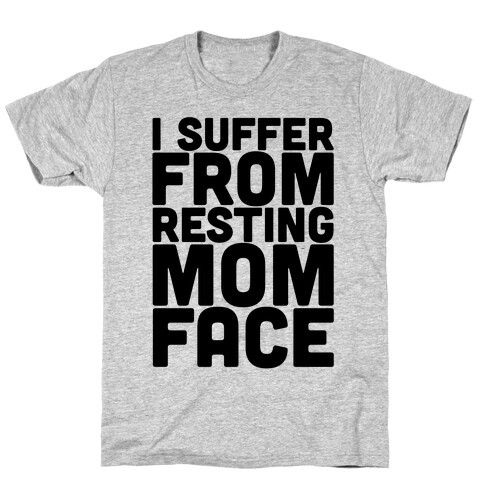I Suffer From Resting Mom Face T-Shirt