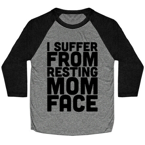 I Suffer From Resting Mom Face Baseball Tee