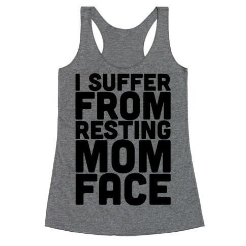 I Suffer From Resting Mom Face Racerback Tank Top