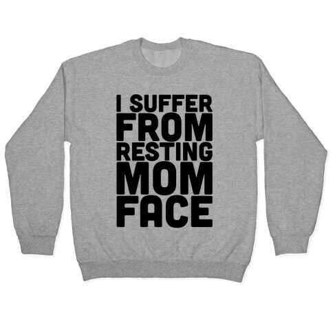 I Suffer From Resting Mom Face Pullover