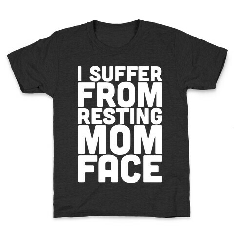 I Suffer From Resting Mom Face Kids T-Shirt